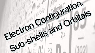 Electron Configuration Sub shells and orbitals [upl. by Camile853]