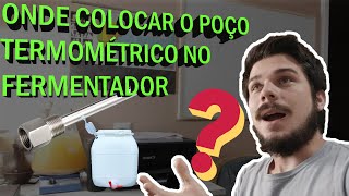 ONDE COLOCAR O POÇO TERMOMÉTRICO NO FERMENTADOR  Respondendo Dúvidas 10 [upl. by Marjorie945]