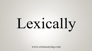 How To Say Lexically [upl. by Marieann]