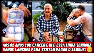 Aos 82 Anos com Câncer e HIV Essa Linda Senhora Vende Lanches para Tentar Pagar o Aluguel 😞❤ [upl. by Heid]