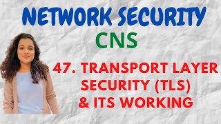 47 Transport Layer Security amp its Working CNS [upl. by Noirb]