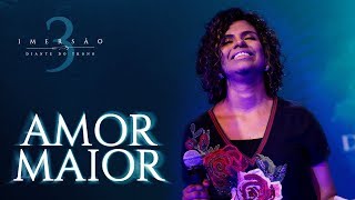 DIANTE DO TRONO  IMERSÃO 3  03  AMOR MAIOR  CLIPE OFICIAL [upl. by Timmy]