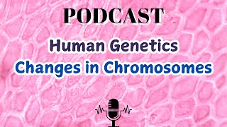 Human Genetics Changes in Chromosomes [upl. by Anairt]