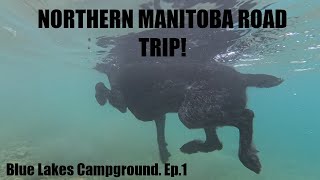 Northern Manitoba Road Trip  Blue Lakes Campground  Ep1 [upl. by Akim]