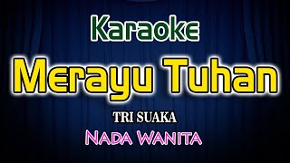 Merayu Tuhan Karaoke Lirik Tri Suaka Nada Wanita [upl. by Westbrooke]