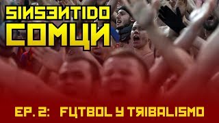 SINSENTIDO COMÚN ep 2 Fútbol y Tribalismo [upl. by Uball]