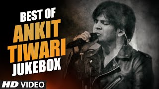 BEST OF ANKIT TIWARI SONGS  BOLLYWOOD HINDI SONGS 2016 Video Jukebox  TSeries [upl. by Charlton]