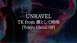 UnravelTokyo Ghoul OPTK from 凛として時雨 kanjiromajiEnglish lyrics [upl. by Idalia]