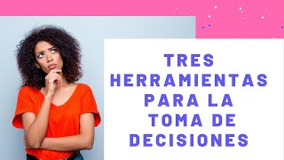 3 herramientas para la Toma de decisiones [upl. by Rosse917]