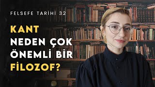 KANT NEDEN BÜYÜK BİR FİLOZOF Kant Felsefesini Anlamak  Felsefe Tarihi 32 [upl. by Yadsnil]