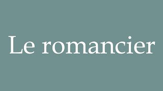 How to Pronounce Le romancier The novelist Correctly in French [upl. by Sirrad]