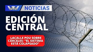 Edición Central 0506  Lacalle Pou sobre cárceles “El sistema está colapsado” [upl. by Eda]