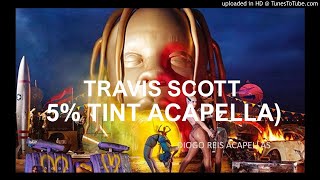 Travis Scott  5 Tint Acapella  Vocals Only [upl. by Fellows179]