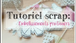 Tutoriel scrap n°14  Embellissements printaniers [upl. by Key]