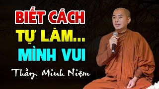 Biết Cách Tự Làm Mình Vui  Thầy Minh Niệm [upl. by Ihsir]