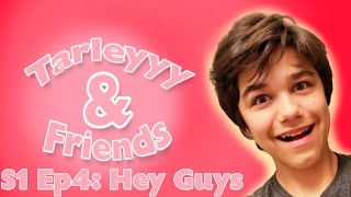 Tarleyyy amp Friends Hey Guys [upl. by Ettari]