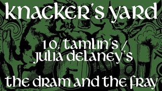 Knackers Yard  10  TamlinsJulia Delaneys The Dram amp The Fray  2017 [upl. by Alaaj]