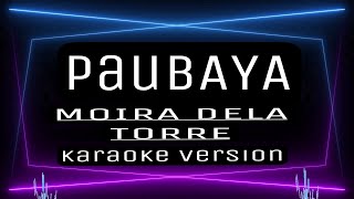 PAUBAYA  KARAOKE  Moira Dela Torre [upl. by Syla]