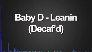 Baby D  Leanin Decafd [upl. by Nilrev]