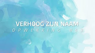 Opwekking 863  Verhoog zijn naam lyric video [upl. by Eldridge]