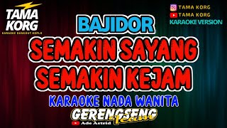 SEMAKIN SAYANG SEMAKIN KEJAM KARAOKE Nada Wanita  Bajidor [upl. by Gelasias]