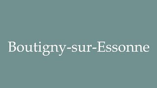 How to Pronounce BoutignysurEssonne Correctly in French [upl. by Fulbright]