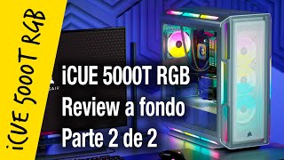 Corsair iCUE 5000T RGB review a fondo Parte 2 [upl. by Riley]