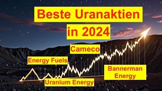 Beste Uran Aktienanalyse 2024 Cameco Energy Fuels Uranium Energy Bannerman Energie uran aktien [upl. by Carmencita]