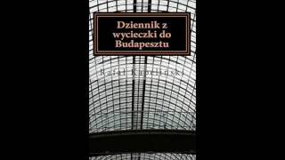 Rafael Kapelinski  Dziennik z Wycieczki do Budapesztu Audiobook [upl. by Nnednarb]