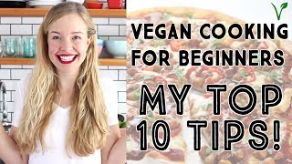 VEGAN COOKING FOR BEGINNERS  My Top 10 Tips [upl. by Kreit]