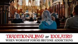 Traditionalism Or Idolatry [upl. by Noryk]