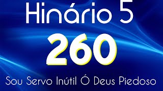 HINO 260 CCB  Sou Servo Inútil ó Deus Piedoso  HINÁRIO 5 COM LETRAS [upl. by Letniuq]