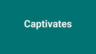 Captivates Meaning and Pronunciation [upl. by Claribel]