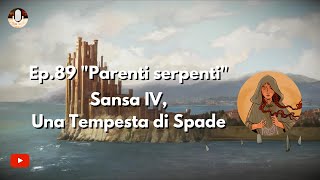 Ep89 quotParenti serpentiquot Sansa IV Una Tempesta di Spade [upl. by Alesram]