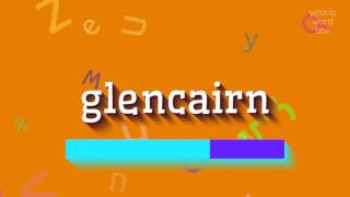 GLENCAIRN  HOW TO PRONOUNCE IT glencairn [upl. by Corson357]