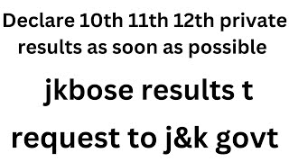 Declare Jkbose 10th 11th 12th result as soon as possible [upl. by Granoff509]