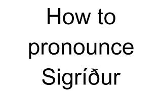 How to Pronounce Sigríður Icelandic [upl. by Euseibbob]