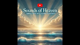 Sounds of Heaven Embrace Peace with Calming Ocean Waves [upl. by Cirederf]