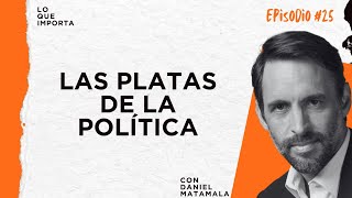 Lo Que Importa 25  Las platas de la política [upl. by Utas210]