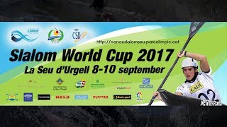 ICFslalom 2017 Canoe World Cup Final La Seu  Sunday afternoon FINALS [upl. by Ronaele]