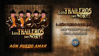 Los Traileros del Norte  Aún Puedo Amar  Audio Oficial [upl. by Ymia]