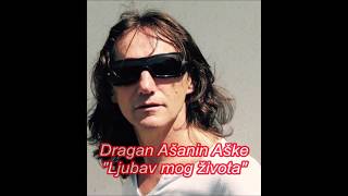 DRAGAN ASANIN ASKE 2019  Ljubav mog zivota by VldicMjurski [upl. by Mariya]