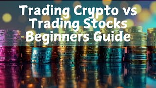 Trading Crypto vs Trading Stocks Beginners Guide [upl. by Danielson]