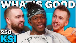 KSI RETURNS  250  Whats Good [upl. by Moses]