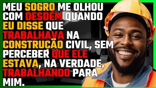 Meu SOGRO me olhou com DESDÉM quando eu disse que TRABALHAVA na CONSTRUÇÃO CIVIL [upl. by Gardener397]