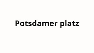 How to pronounce Potsdamer platz [upl. by Dunning]