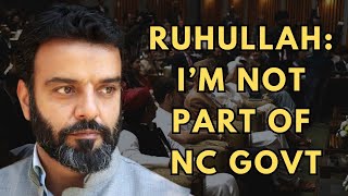 Ruhullah I’m Not Part of NC Govt [upl. by Nodnrb]