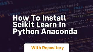 how to install scikit learn in python anaconda [upl. by Anivad643]