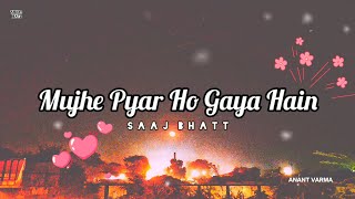 Mujhe Pyar Ho Gaya Hai Lyrics  Saaj Bhatt✨voiladigi721 🥀Latest Hindi Songs 2022💫Anant Varma [upl. by Enninaej681]