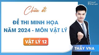 Vật Lý 12 CHỮA ĐỀ THI MINH HỌA NĂM 2024  MÔN VẬT LÝ  Thầy VNA [upl. by Rekab]